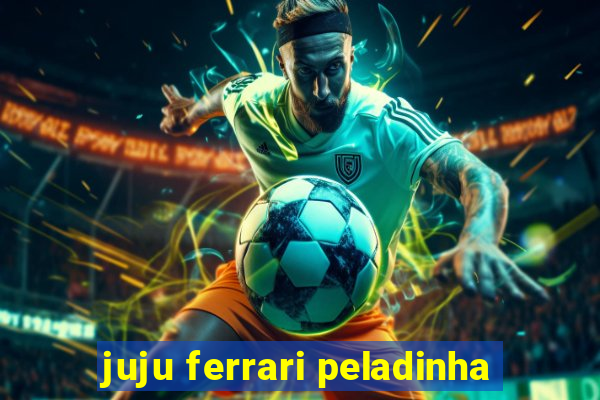 juju ferrari peladinha